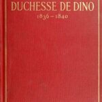 Memoirs of the Duchesse de Dino (Afterwards Duchesse de Talleyrand et de Sagan), 1836-1840