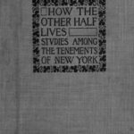 How the Other Half Lives: Studies Among the Tenements of New York