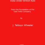 India Under British Rule from the Foundation of the East India Company