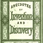 Invention and Discovery: Curious Facts and Characteristic Sketches