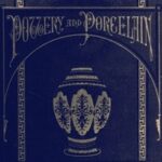 Pottery and Porcelain, from early times down to the Philadelphia exhibition of 1876