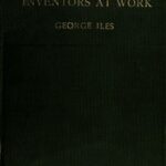 Inventors at Work, with Chapters on Discovery