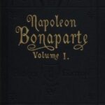 Life of Napoleon Bonaparte, Volume I.