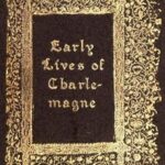 Early Lives of Charlemagne by Eginhard and the Monk of St Gall edited by Prof. A. J. Grant
