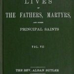 The Lives of the Fathers, Martyrs, and Other Principal Saints, Vol. 7. July