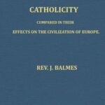 Protestantism and Catholicity compared in their effects on the civilization of Europe