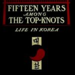 Fifteen Years Among the Top-Knots; Or, Life in Korea