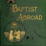 A Baptist Abroad: Travels and Adventures of Europe and all Bible Lands