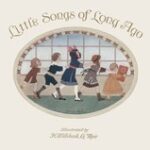 Little Songs of Long Ago: More Old Nursery Rhymes