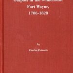 Outpost in the Wilderness: Fort Wayne, 1706-1828
