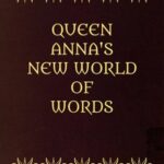 Queen Anna's New World of Words; or, Dictionarie of the Italian and English Tongues