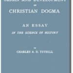 The Origin and Development of Christian Dogma: An essay in the science of history