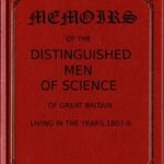 Memoirs of the Distinguished Men of Science of Great Britain Living in the Years 1807-8