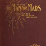 The Man from Mars: His Morals, Politics and Religion