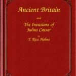 Ancient Britain and the Invasions of Julius Caesar