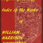 Index of the Project Gutenberg Works of William Harrison Ainsworth