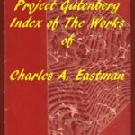 Index of the Project Gutenberg Works of Charles A. Eastman