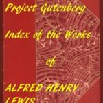 Index of the Project Gutenberg Works of Alfred Henry Lewis