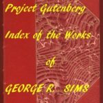 Index of the Project Gutenberg Works of George R. Sims
