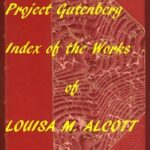 Index of the Project Gutenberg Works of Louisa M. Alcott
