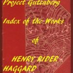 Index of the Project Gutenberg Works of Henry Rider Haggard