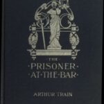 The Prisoner at the Bar: Sidelights on the Administration of Criminal Justice