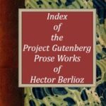Index of the Project Gutenberg Prose Works of Hector Berlioz