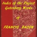 Index of the Project Gutenberg Works of Francis Bacon