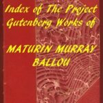 Index of the Project Gutenberg Works of Maturin Murray Ballou