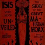 Isis very much unveiled, being the story of the great Mahatma hoax