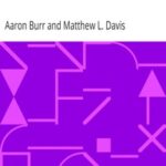 Memoirs of Aaron Burr, Volume 1.