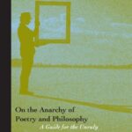 On the Anarchy of Poetry and Philosophy: A Guide for the Unruly