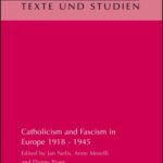 Catholicism and Fascism in Europe 1918 - 1945