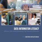 Data Information Literacy: Librarians, Data and the Education of a New Generation of Researchers