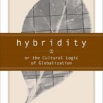 Hybridity, or the Cultural Logic of Globalization