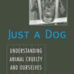 Just a Dog: Understanding Animal Cruelty and Ourselves