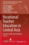 Vocational Teacher Education in Central Asia: Developing Skills and Facilitating Success