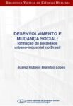 Desenvolvimento e mudança social: formação da sociedade urbano-industrial no Brasil