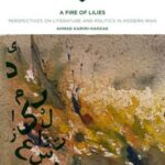 A Fire of Lilies: Perspectives on Literature and Politics in Modern Iran