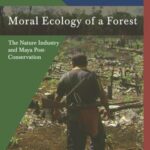 Moral Ecology of a Forest: The Nature Industry and Maya Post-Conservation