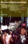 Nuaulu Religious Practices: The Frequency and Reproduction of Rituals in Moluccan Society