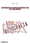 Autografia ed Epistolografia tra XI e XIII Secolo