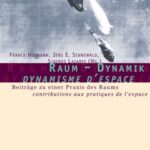 Raum - Dynamik / dynamique de l'espace: Beiträge zu einer Praxis des Raums / contributions aux pratiques de l'espace