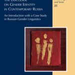 The Discourse on Gender Identity in Contemporary Russia: An Introduction with a Case Study in Russian Gender Linguistics