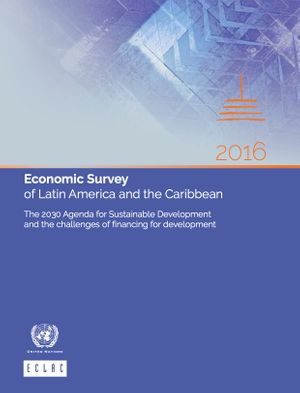 thumbnail-10606.jpg Economic Survey of Latin America and the Caribbean 2016: The 2030 Agenda for Sustainable Development and the challenges of financing for development - Image 1