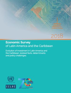 thumbnail-10608.jpg Economic Survey of Latin America and the Caribbean 2018: Evolution of investment in Latin America and the Caribbean: stylized facts, determinants and policy challenges - Image 1