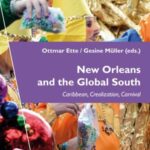 New Orleans and the Global South: Caribbean, Creolization, Carnival