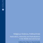 Religious Violence, Political Ends: Nationalism, Citizenship and Radicalizations in the Middle East and Europe