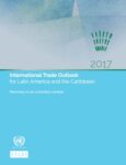 International Trade Outlook for Latin America and the Caribbean 2017: Recovery in an uncertain context