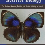 Activist Biology: The National Museum, Politics, and Nation Building in Brazil